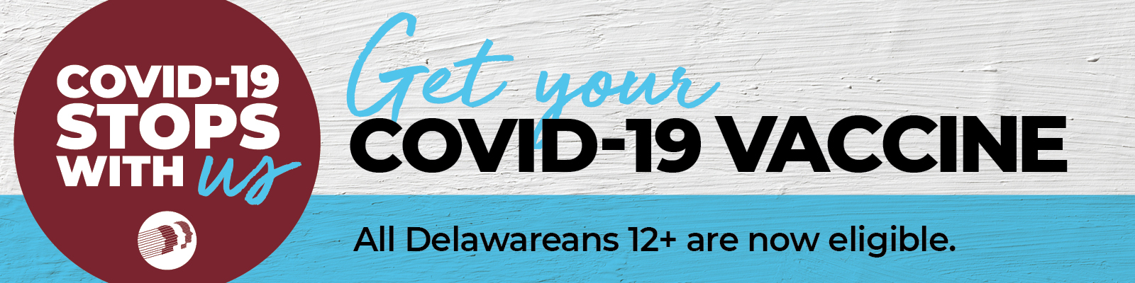 Get your COVID-19 Vaccine. All Delawareans 12+ are now eligible.