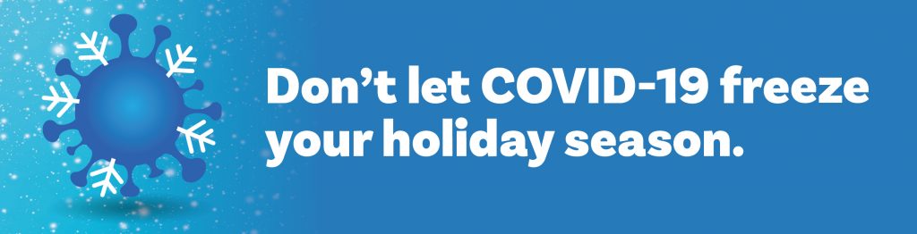 Don't let COVID-19 freeze your holiday season.